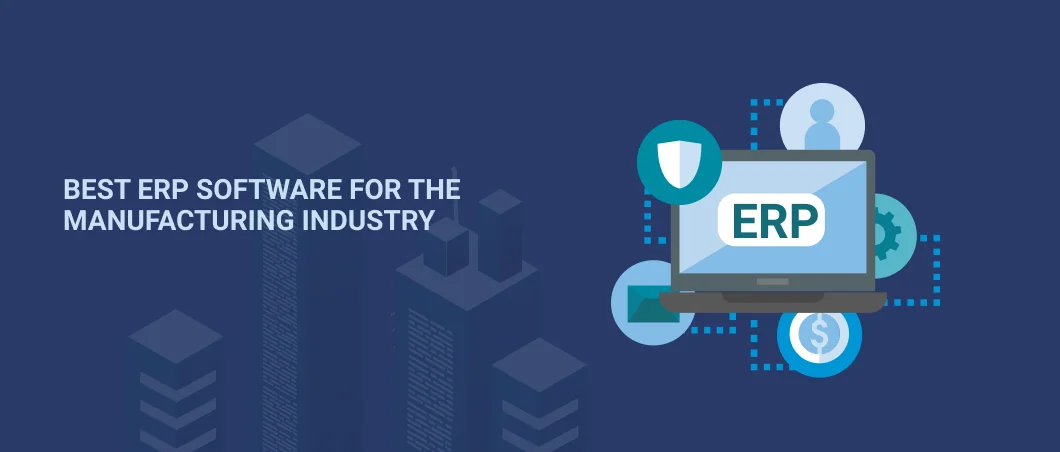 BEST ERP SOFTWARE FOR THE MANUFACTURING INDUSTRY