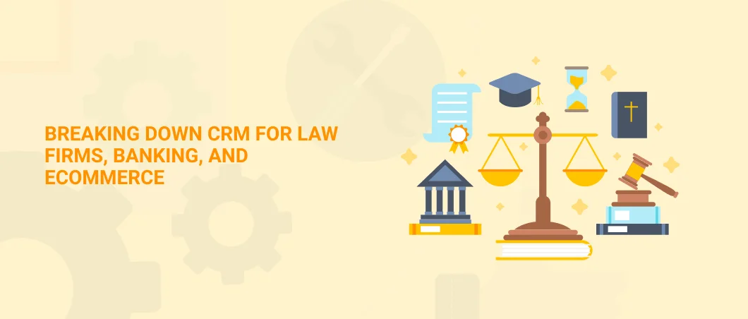 BREAKING DOWN CRM FOR LAW FIRMS BANKING AND ECOMMERCE