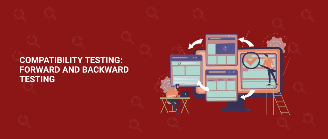 COMPATIBILITY TESTING FORWARD AND BACKWARD TESTING