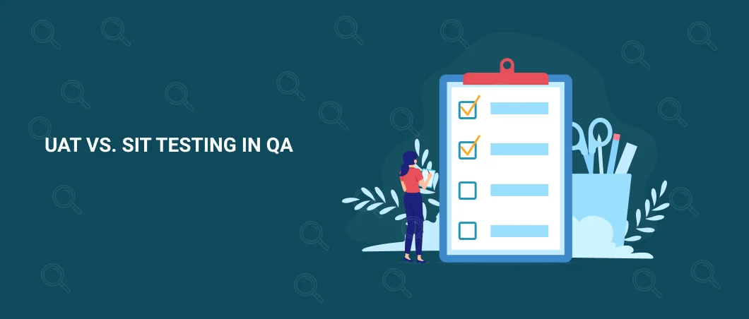 UAT VS. SIT TESTING IN QA